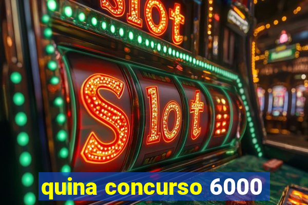 quina concurso 6000